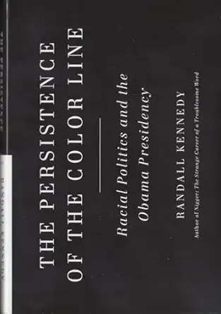 the persistence of the color line racial politics and the obama presidency 1st edition randall kennedy