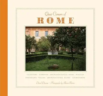 quiet corners of rome cloisters gardens archaeological sites piazzas fountains villas architectural ruins