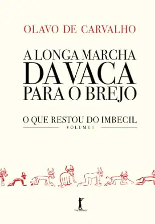 a longa marcha da vaca para o brejo o que restou do imbecil vol 1 1st edition olavo de carvalho 859507173x,