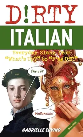 dirty italian   everyday slang from whats up to f # off 1st edition gabrielle euvino 1646042611,