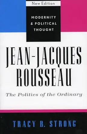 jean jacques rousseau the politics of the ordinary 1st edition tracy b strong 0742521435, 978-0742521438