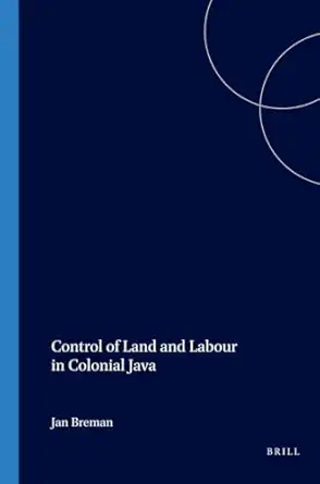 control of land and labour in colonial java 1st edition j breman 906765048x, 978-9067650489