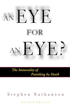 an eye for an eye the immorality of punishing by death 1st edition stephen nathanson 0742513262,