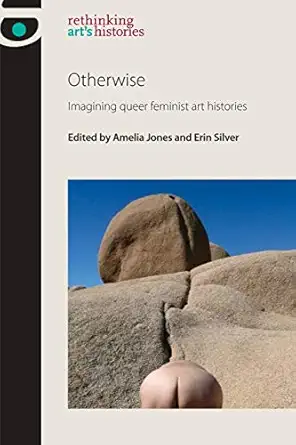 otherwise imagining queer feminist art histories 1st edition amelia jones ,erin silver 0719096421,