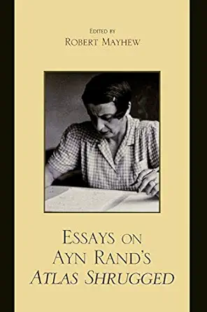 essays on ayn rands atlas shrugged 1st edition robert mayhew ,michael s berliner ,andrew bernstein ,harry