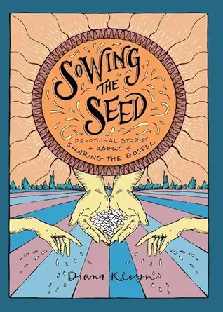 sowing the seed devotional stories about sharing the gospel 1st edition diana kleyn 1601787316, 978-1601787316