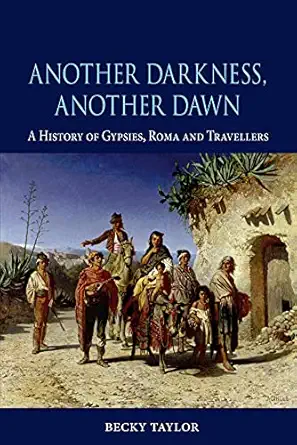 another darkness another dawn a history of gypsies roma and travellers 1st edition becky taylor 1780232578,