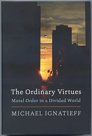 the ordinary virtues moral order in a divided world 1st edition michael ignatieff 0674976274, 978-0674976276