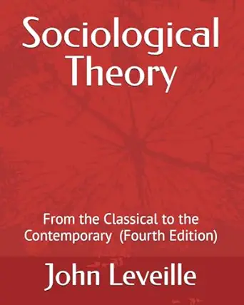 sociological theory from the classical to the contemporary 1st edition john leveille 1735512087,