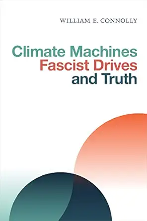 climate machines fascist drives and truth 1st edition william e connolly 1478006552, 978-1478006558