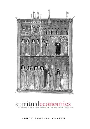 spiritual economies female monasticism in later medieval england 1st edition nancy bradley warren 0812235835,