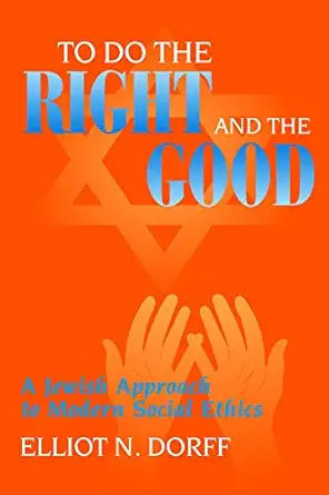 to do the right and the good a jewish approach to modern social ethics 1st edition rabbi elliot n dorff