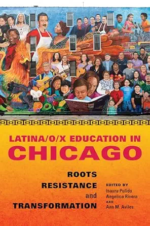 latina/o/x education in chicago roots resistance and transformation 1st edition isaura pulido ,angelica