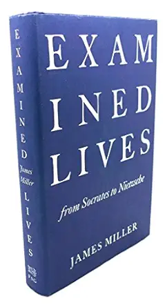 examined lives from socrates to nietzsche 1st edition james miller 0374150850, 978-0374150853