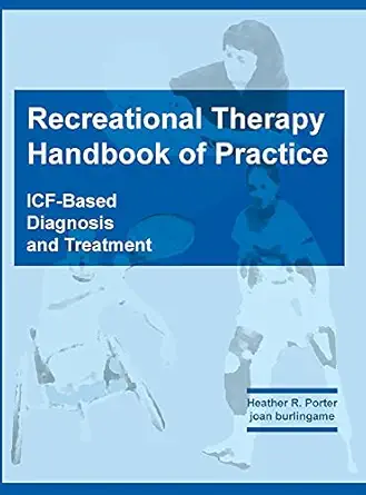 recreational therapy handbook of practice icf based diagnosis and treatment 1st edition heather r porter