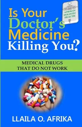 is your doctors medicine killing you medical drugs that do not work 1st edition llaila o afrika 1592324959,
