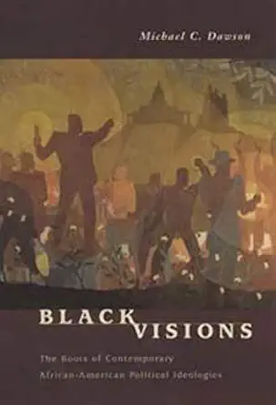 black visions the roots of contemporary african american political ideologies 1st edition michael c dawson