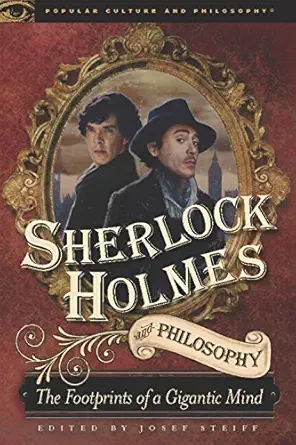 sherlock holmes and philosophy the footprints of a gigantic mind 1st edition josef steiff 0812697316,