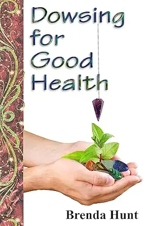 dowsing for good health 1st edition brenda hunt 1519144385, 978-1519144386