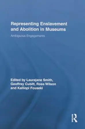 representing enslavement and abolition in museums 1st edition laurajane smith ,geoffrey cubitt ,kalliopi