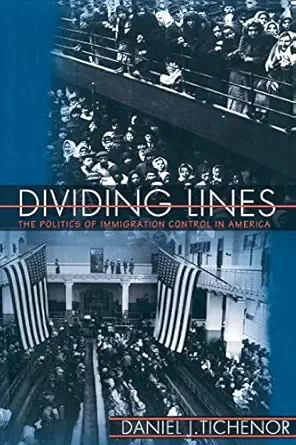 dividing lines the politics of immigration control in america 1st edition daniel j tichenor 0691088055,