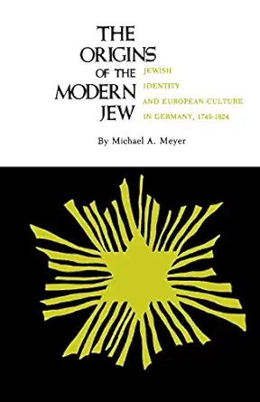 the origins of the modern jew jewish identity and european culture in germany 1749 1824 1st edition michael a