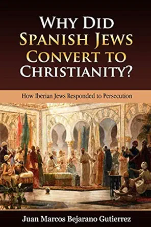 why did spanish jews convert to christianity how iberian jews responded to persecution 1st edition juan