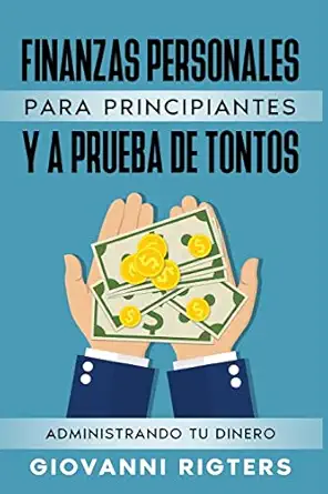 finanzas personales para principiantes y a prueba de tontos administrando tu dinero 1st edition giovanni