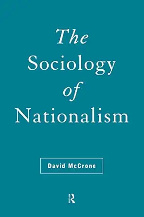 the sociology of nationalism tomorrows ancestors 1st edition david mccrone 0415114608, 978-0415114608