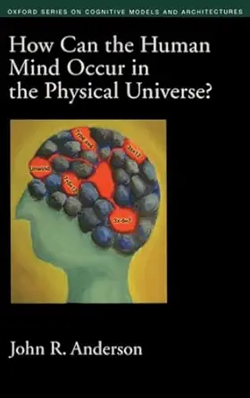 how can the human mind occur in the physical universe 1st edition john r anderson 0195324250, 978-0195324259