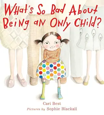 whats so bad about being an only child 1st edition cari best ,sophie blackall 0374399433, 978-0374399436