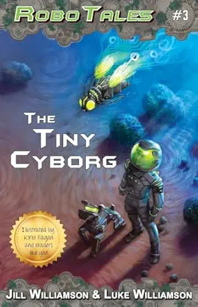 the tiny cyborg 1st edition jill williamson ,luke williamson 1955843171, 978-1955843171