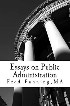 essays on public administration 1st edition mr fred e fanning 146636193x, 978-1466361935