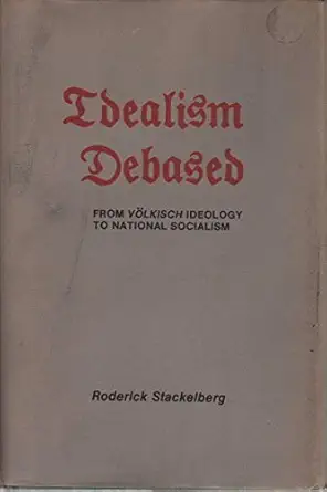 idealism debased from v olkisch ideology to national socialism 1st edition roderick stackelberg 0873382528,