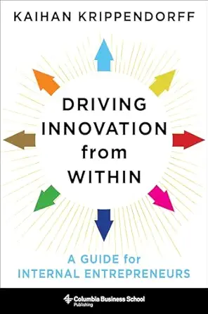 driving innovation from within a guide for internal entrepreneurs 1st edition kaihan krippendorff 0231189524,