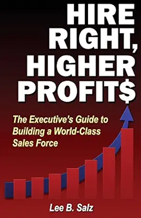 hire right higher profits the executives guide to building a world class sales force 1st edition lee b salz