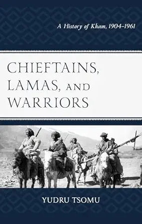 chieftains lamas and warriors a history of kham 1904a 1961 1st edition yudru tsomu ,gray tuttle 1666958999,
