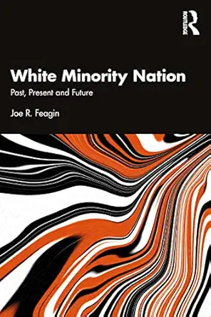 white minority nation past present and future 1st edition joe r feagin 1032418176, 978-1032418179