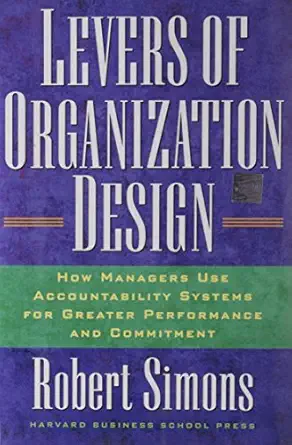 levers of organization design how managers use accountability systems for greater performance and commitment