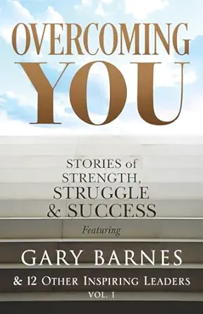 overcoming you stories of strength struggle and success 1st edition gary barnes 0983763046, 978-0983763048