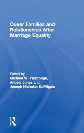 queer families and relationships after marriage equality 1st edition michael yarbrough ,angela jones ,joseph