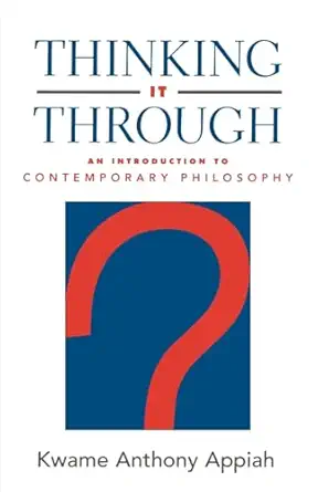 thinking it through an introduction to contemporary philosophy 1st edition kwame anthony appiah 0195134583,