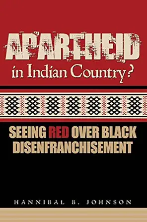 apartheid in indian country seeing red over black disenfranchisement 1st edition hannibal johnson ,janis