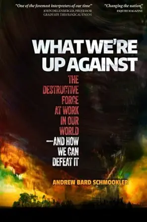 what were up against the destructive force at work in our worlda and how we can defeat it 1st edition andrew