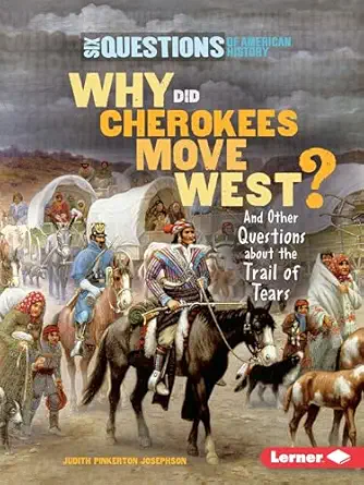 why did cherokees move west and other questions about the trail of tears 1st edition judith pinkerton