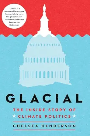 glacial the inside story of climate politics 1st edition chelsea henderson 1684429587, 978-1684429585