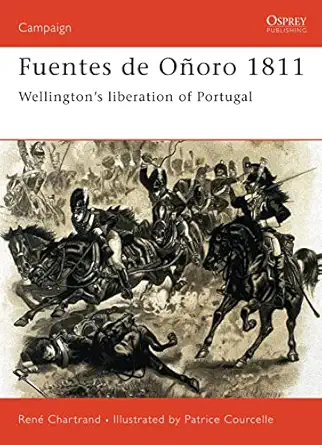 fuentes de oa oro 1811 wellingtona s liberation of portugal 1st edition rena c chartrand ,patrice courcelle