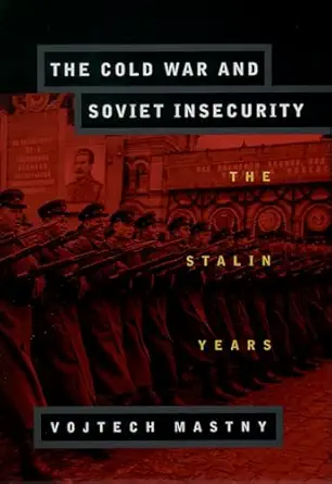 the cold war and soviet insecurity the stalin years 1st edition vojtech mastny 0195126599, 978-0195126594