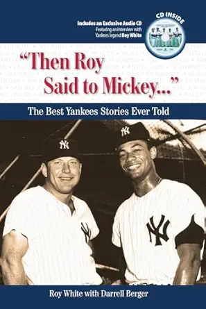 then roy said to mickey the best yankees stories ever told 1st edition roy white ,darrell berger 1600780911,