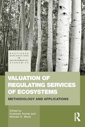 valuation of regulating services of ecosystems 1st edition pushpam kumar ,michael wood 041553982x,